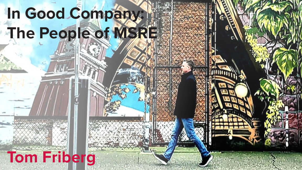 In Good Company: The People of MSRE – Tom Friberg