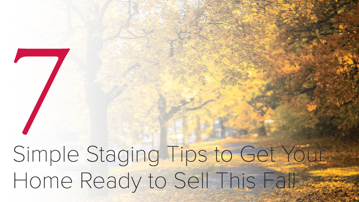 7 Simple Staging Tips to Get Your Home Ready to Sell this Fall