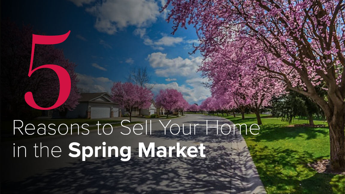 5 Reasons to Sell Your Home in the Spring Market