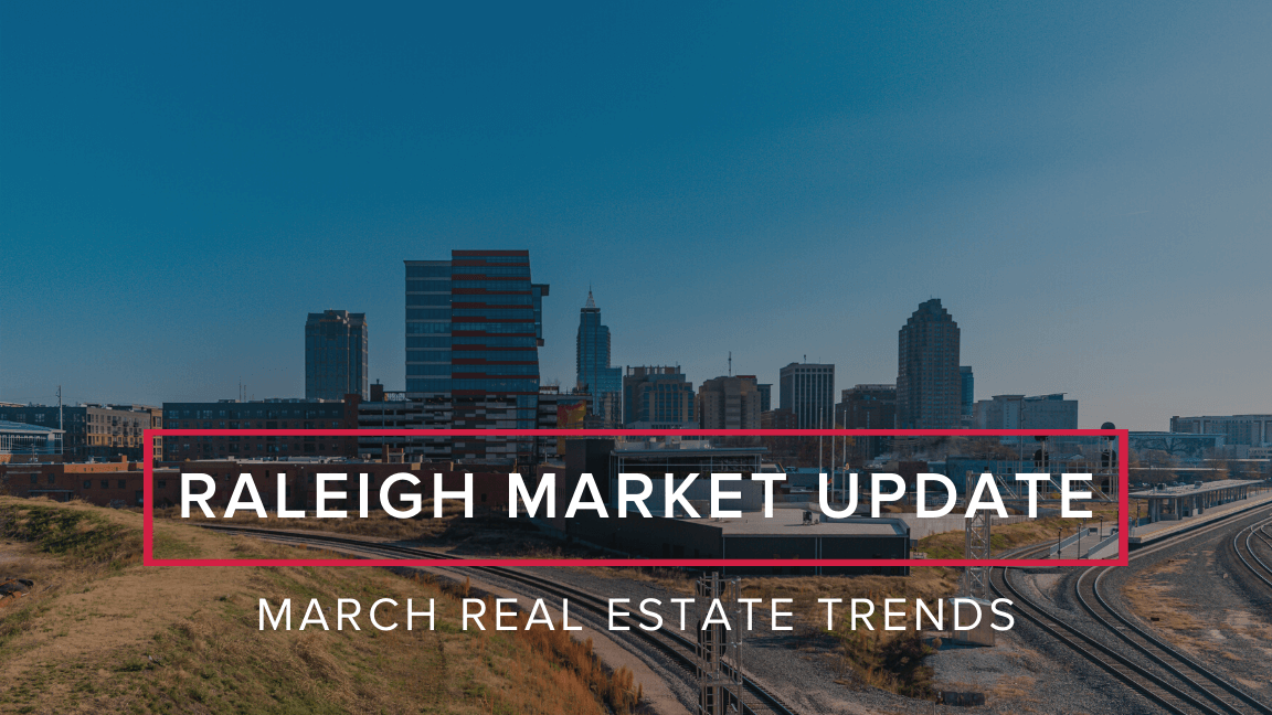March Market Update: Raleigh