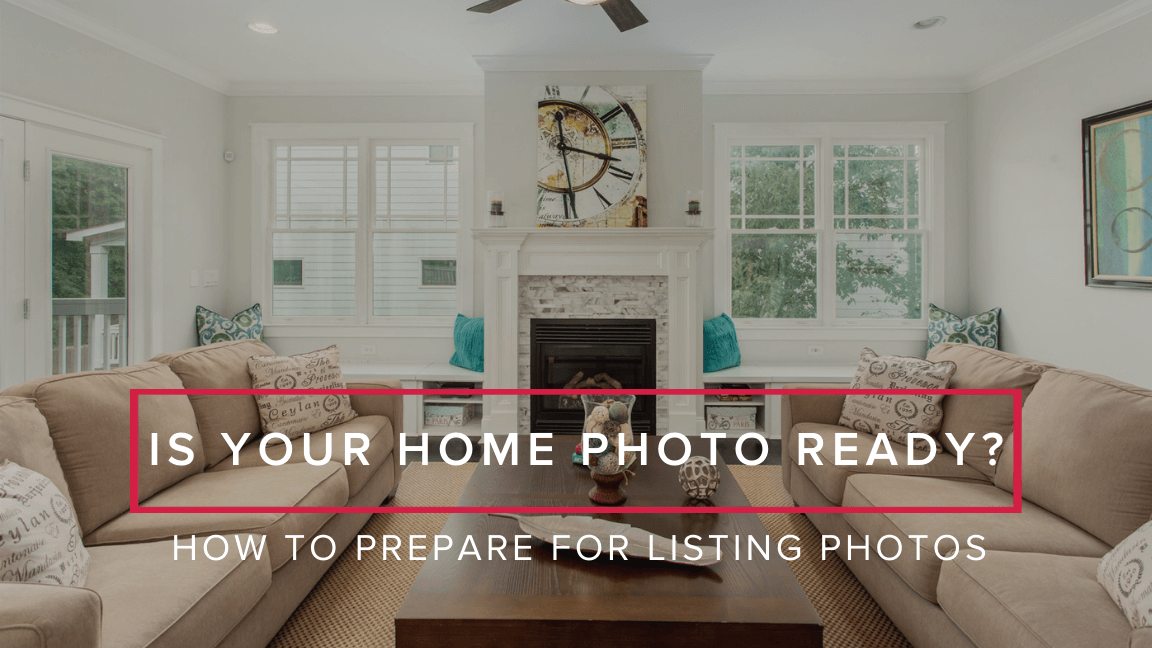 How to Prepare for Listing Photos- Is Your Home Photo Ready?