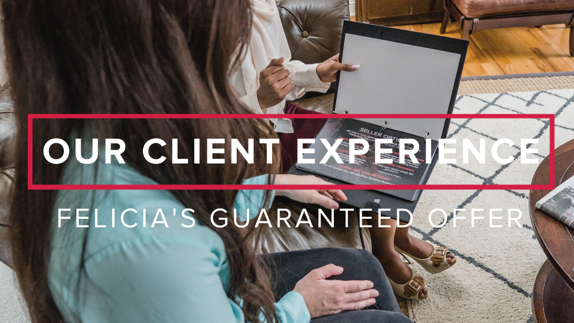 Our Client Experience: Felicia’s Guaranteed Offer