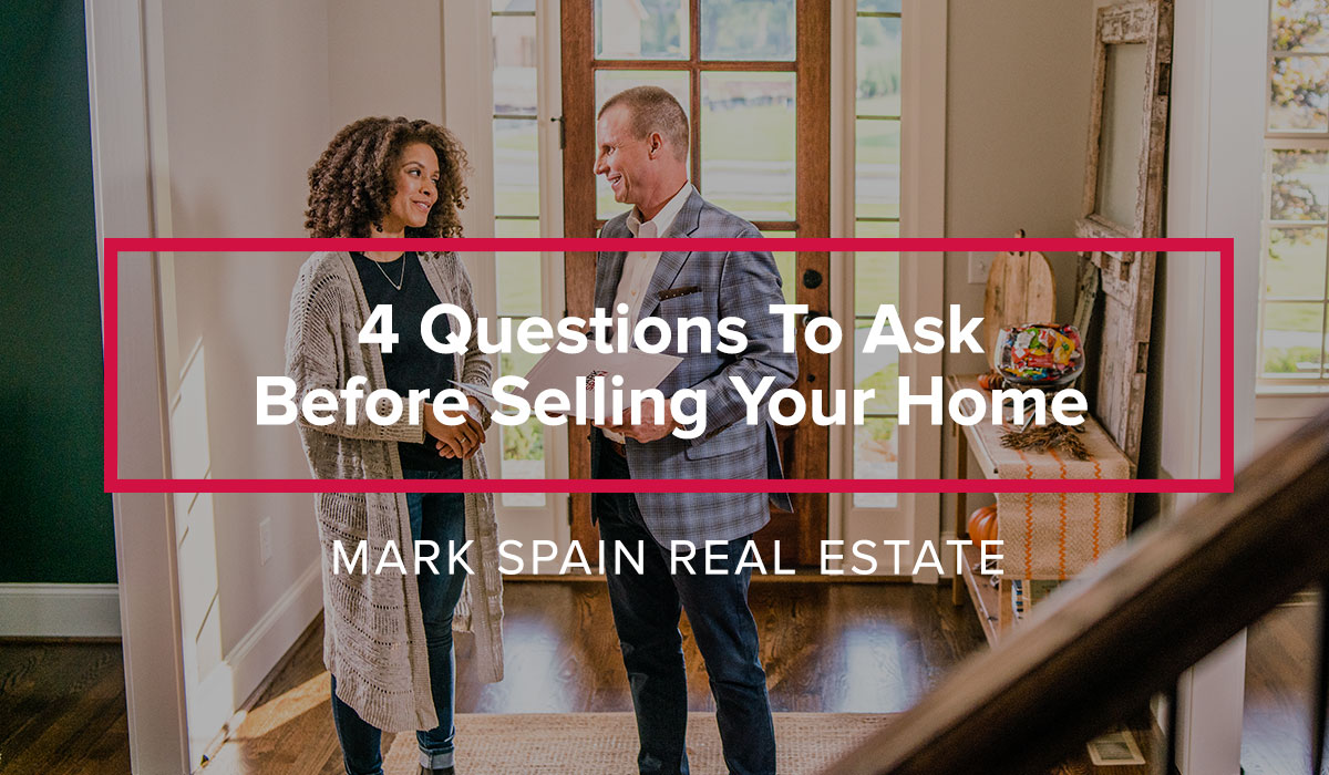 4 Questions To Ask Before Selling Your Home