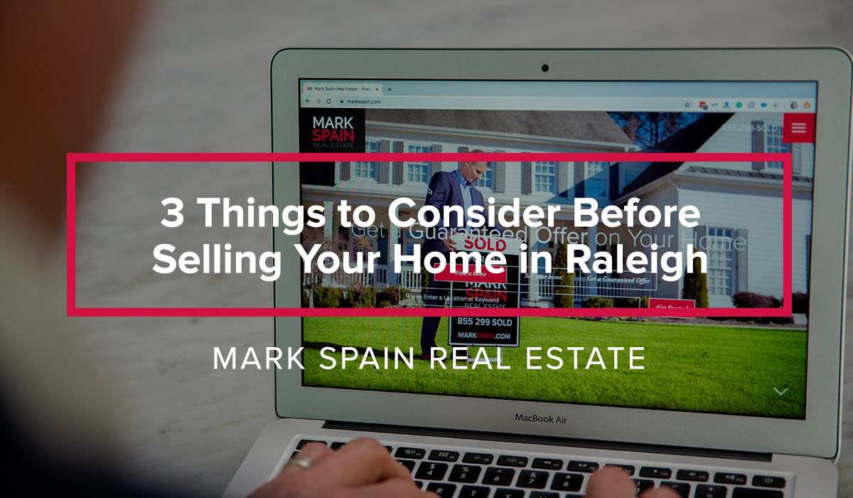 3 Key Things to Consider Before Selling Your Home in Raleigh