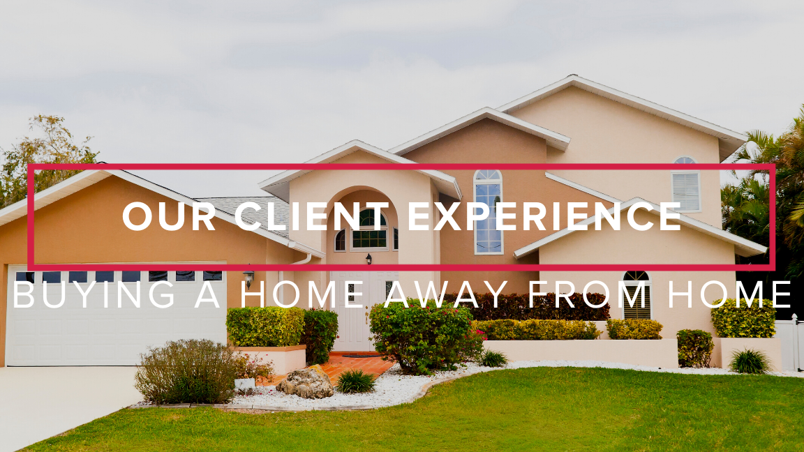 Our Client Experience: Buying A Home Away From Home