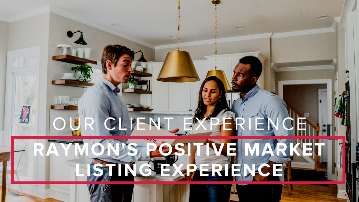Our Client Experience: Raymon’s Positive Market Listing Experience