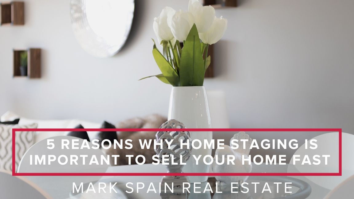 5 Reasons Why Home Staging is Important to Sell Your Home Fast