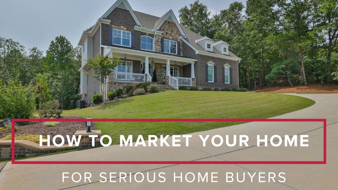 How to Market Your Home for Serious Buyers