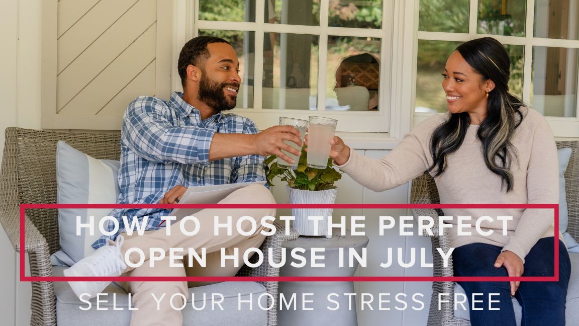 How to Host the Perfect Open House in July