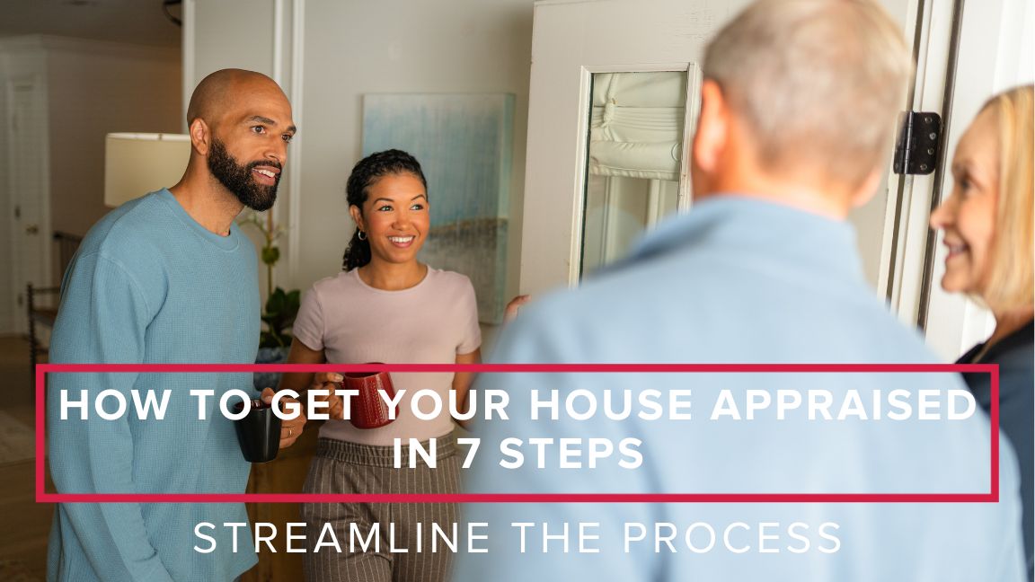How to Get Your House Appraised in 7 Steps