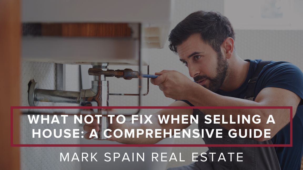 What Not to Fix When Selling a House: A Comprehensive Guide